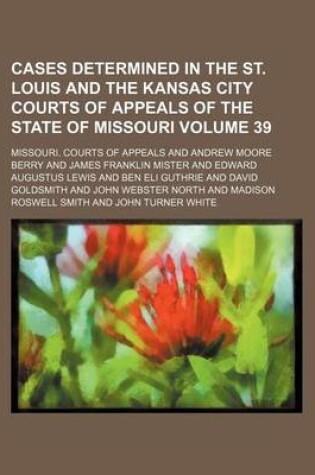 Cover of Cases Determined in the St. Louis and the Kansas City Courts of Appeals of the State of Missouri Volume 39