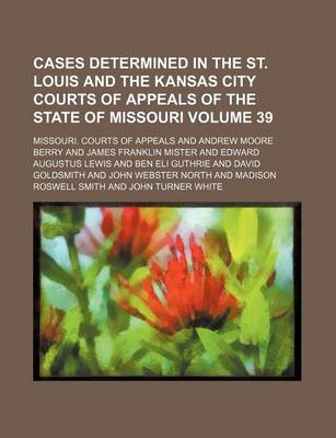 Book cover for Cases Determined in the St. Louis and the Kansas City Courts of Appeals of the State of Missouri Volume 39