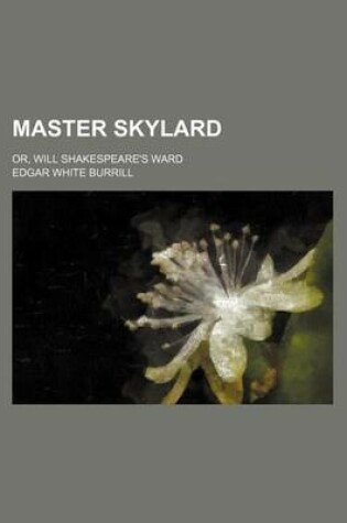 Cover of Master Skylard; Or, Will Shakespeare's Ward