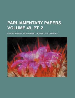 Book cover for Parliamentary Papers Volume 49, PT. 2