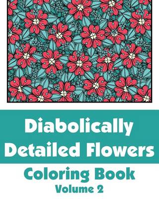 Cover of Diabolically Detailed Flowers Coloring Book (Volume 2)