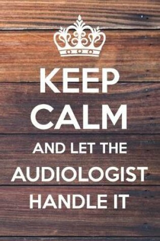 Cover of Keep Calm and Let The Audiologist Handle It