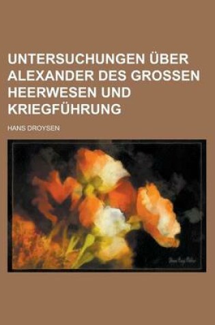 Cover of Untersuchungen Uber Alexander Des Grossen Heerwesen Und Kriegfuhrung