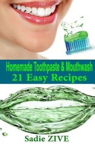 Cover of 21 Homemade Toothpaste Recipes & Mouthwash Recipes