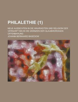 Book cover for Philalethie; Neue Aussichten in Die Wahrheiten Und Religion Der Vernunft Bis in Die Granzen Der Glaubwurdigen Offenbarung (1)