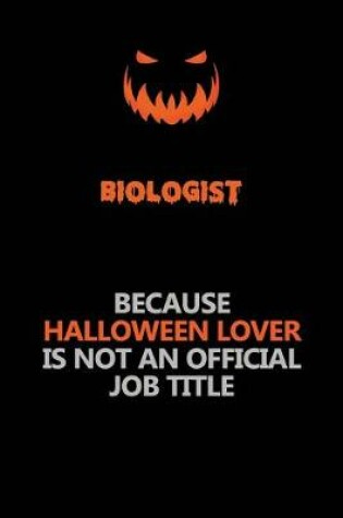 Cover of Biologist Because Halloween Lover Is Not An Official Job Title