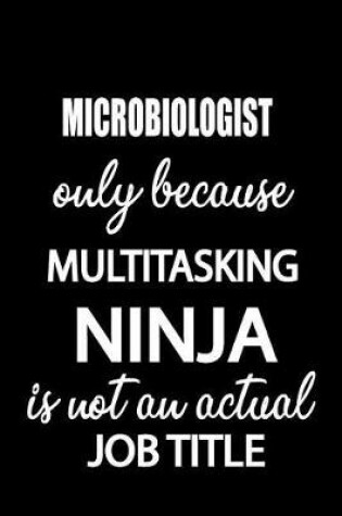 Cover of Microbiologist Only Because Multitasking Ninja Is Not an Actual Job Title