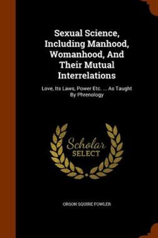 Cover of Sexual Science, Including Manhood, Womanhood, and Their Mutual Interrelations