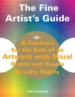 Book cover for The Fine Artist's Guide to a Contract for the Sale of an Artwork with Moral Rights and Resale Royalty Rights