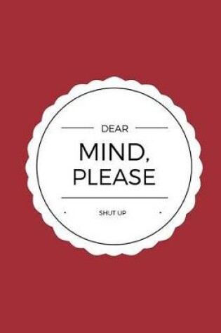 Cover of Dear Mind, Please Shut Up