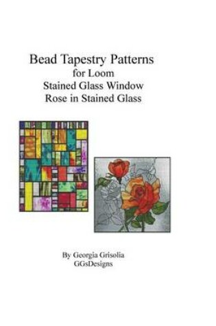 Cover of Bead Tapestry Patterns for Loom Stained Glass Window Rose in Stained Glass