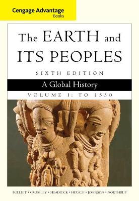 Book cover for Cengage Advantage Books: The Earth and Its Peoples, Volume I: To 1550