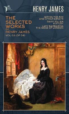 Cover of The Selected Works of Henry James, Vol. 02 (of 04)