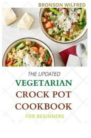Cover of The Updated Vegetarian Crock Pot Cookbook for Beginners
