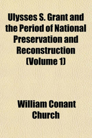 Cover of Ulysses S. Grant and the Period of National Preservation and Reconstruction (Volume 1)