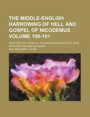 Book cover for The Middle-English Harrowing of Hell and Gospel of Nicodemus Volume 100-101; Now First Ed. from All the Known Manuscripts, with Introduction and Glossary