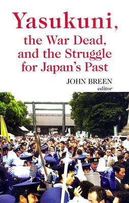 Cover of Yasukuni, the War Dead and the Struggle for Japan's Past