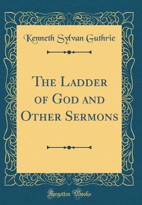 Book cover for The Ladder of God and Other Sermons (Classic Reprint)