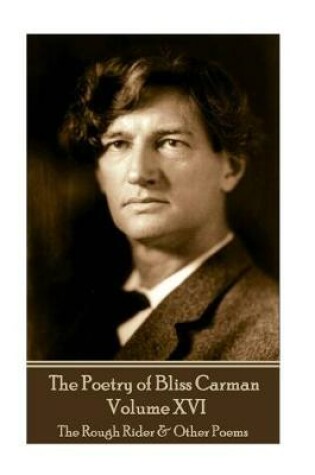 Cover of The Poetry of Bliss Carman - Volume XVI