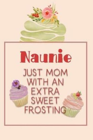 Cover of Naunie Just Mom with an Extra Sweet Frosting