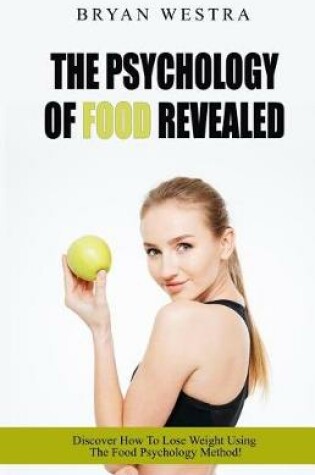 Cover of The Psychology Of Food Revealed!