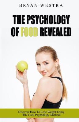 Book cover for The Psychology Of Food Revealed!