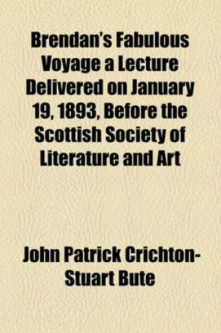 Cover of Brendan's Fabulous Voyage a Lecture Delivered on January 19, 1893, Before the Scottish Society of Literature and Art