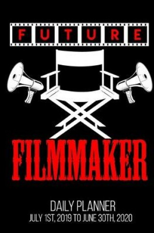 Cover of Future Filmmaker Daily Planner July 1st, 2019 To June 30th, 2020