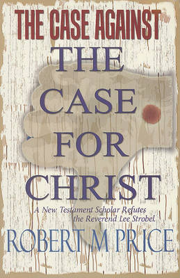 Book cover for The Case Against the Case for Christ