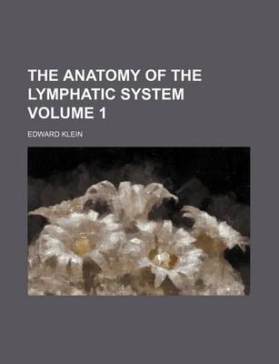 Book cover for The Anatomy of the Lymphatic System Volume 1