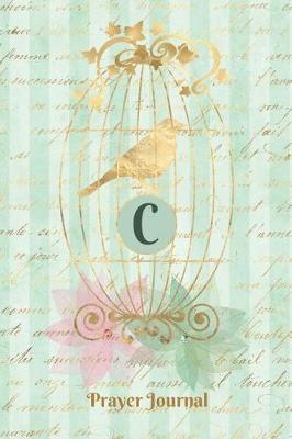 Book cover for Praise and Worship Prayer Journal - Gilded Bird in a Cage - Monogram Letter C