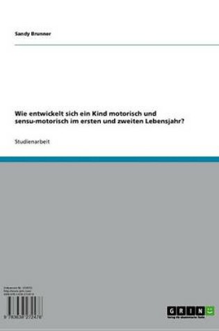 Cover of Wie Entwickelt Sich Ein Kind Motorisch Und Sensu-Motorisch Im Ersten Und Zweiten Lebensjahr?