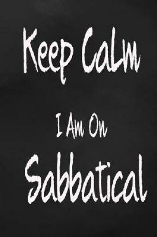 Cover of Keep Calm I Am On Sabbatical