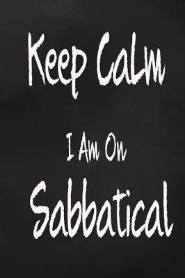 Book cover for Keep Calm I Am On Sabbatical