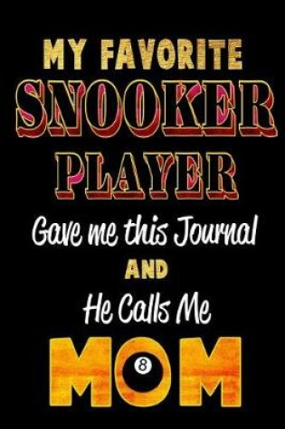 Cover of My Favorite Snooker Player Gave Me This Journal and He Calls Me Mom