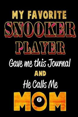 Book cover for My Favorite Snooker Player Gave Me This Journal and He Calls Me Mom