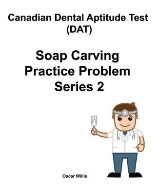 Book cover for Canadian Dental Aptitude Test (DAT) Soap Carving Practice Problem Series 2