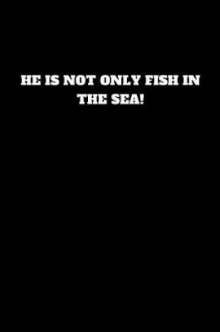 Cover of He Is Not Only Fish in the Sea!