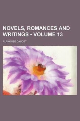 Cover of Novels, Romances and Writings (Volume 13)