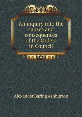 Book cover for An inquiry into the causes and consequences of the Orders in Council