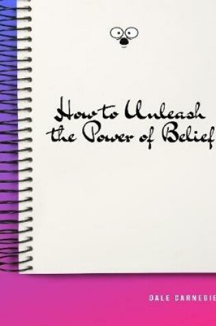 Cover of How to Unleash the Power of Belief