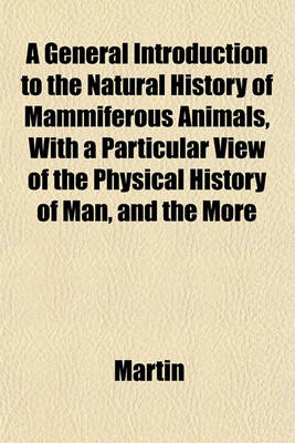 Book cover for A General Introduction to the Natural History of Mammiferous Animals, with a Particular View of the Physical History of Man, and the More
