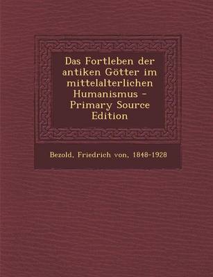 Book cover for Das Fortleben Der Antiken Gotter Im Mittelalterlichen Humanismus - Primary Source Edition