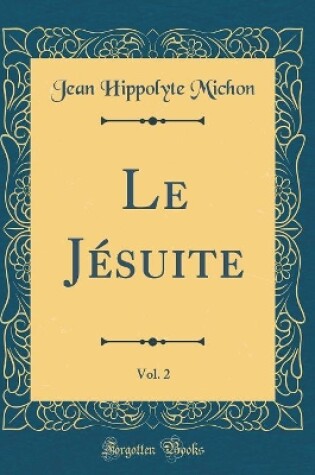 Cover of Le Jesuite, Vol. 2 (Classic Reprint)