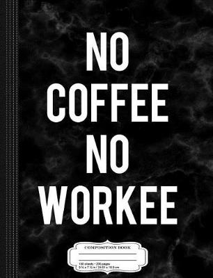 Book cover for No Coffee No Workee Composition Notebook