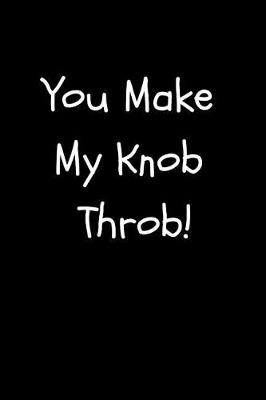 Book cover for You Make My Knob Throb!