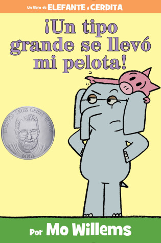 Cover of ¡Un tipo grande se llevó mi pelota!-An Elephant and Piggie Book, Spanish Edition