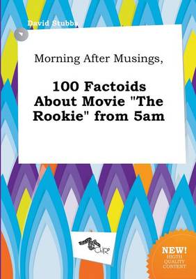 Book cover for Morning After Musings, 100 Factoids about Movie the Rookie from 5am