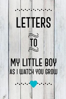 Book cover for Letters to My Little Boy as I Watch You Grow