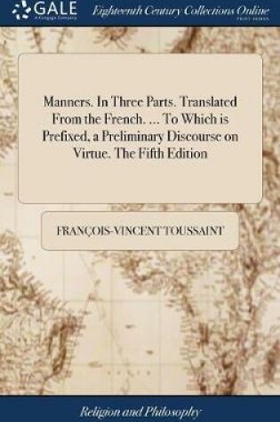 Cover of Manners. in Three Parts. Translated from the French. ... to Which Is Prefixed, a Preliminary Discourse on Virtue. the Fifth Edition